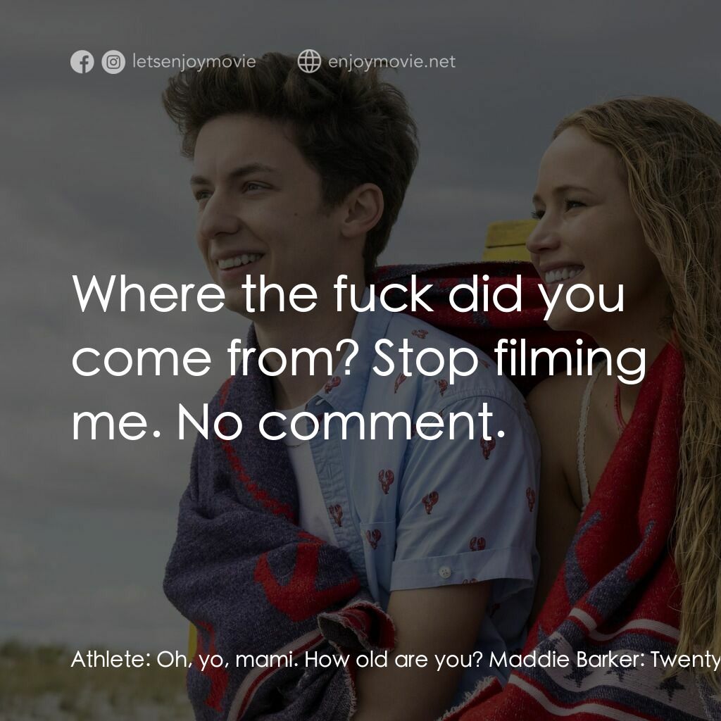 調教你處男電影對白：Athlete:  Oh, yo, mami. How old are you? Maddie Barker:  Twenty-three. Athlete:  