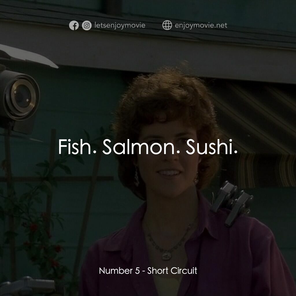 霹靂五號電影對白：Number 5:  Fish. Salmon. Sushi.