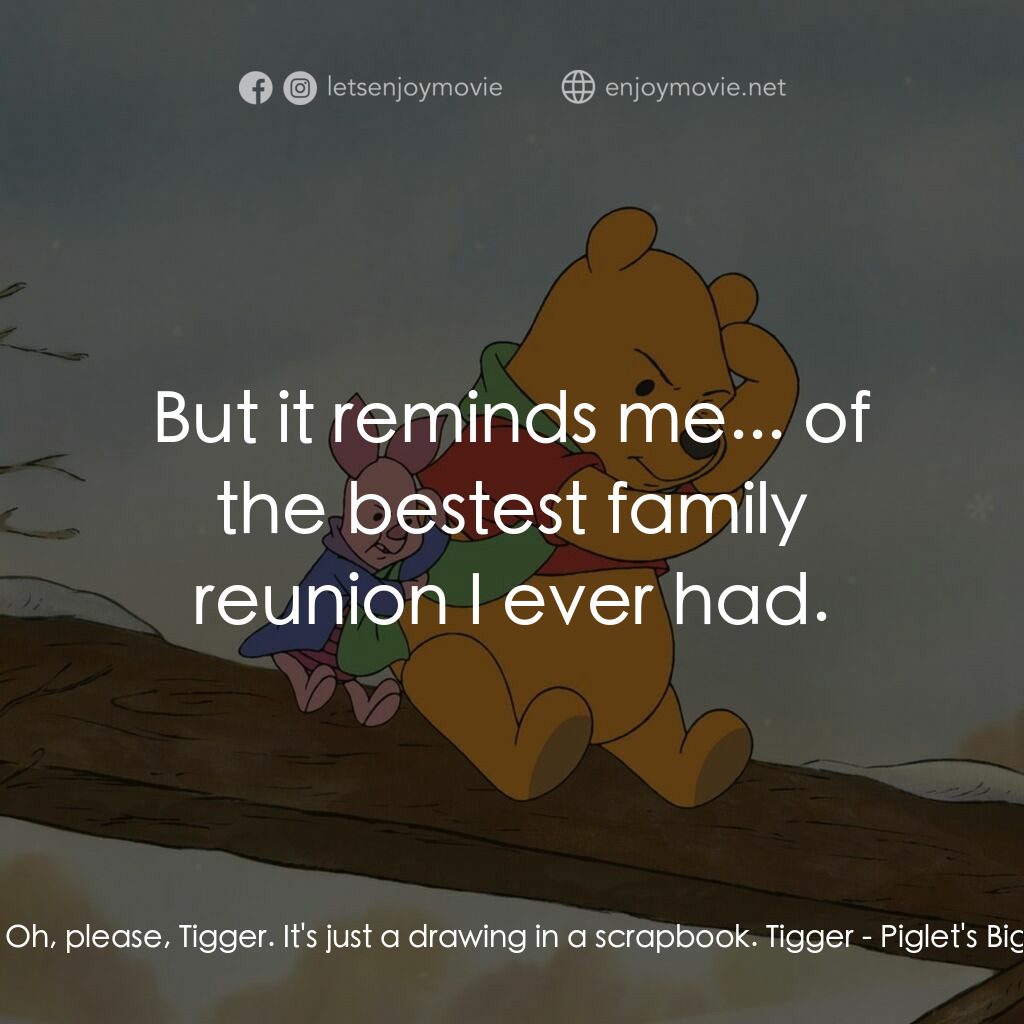 《小豬大行動》經典台詞：Rabbit:  Oh, please, Tigger. It's just a drawi ...