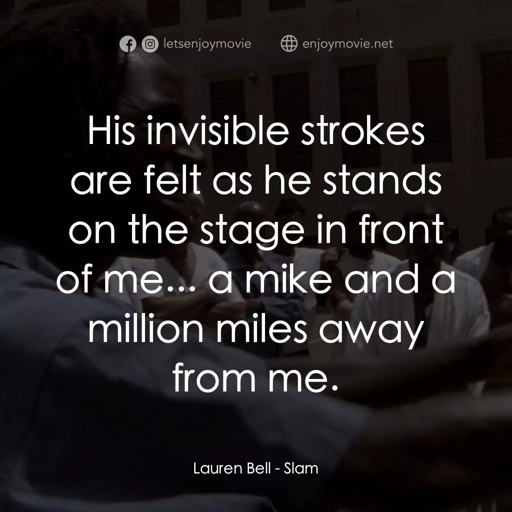 砰！電影對白：Lauren Bell: His invisible strokes are felt as he stands on the stage in front of