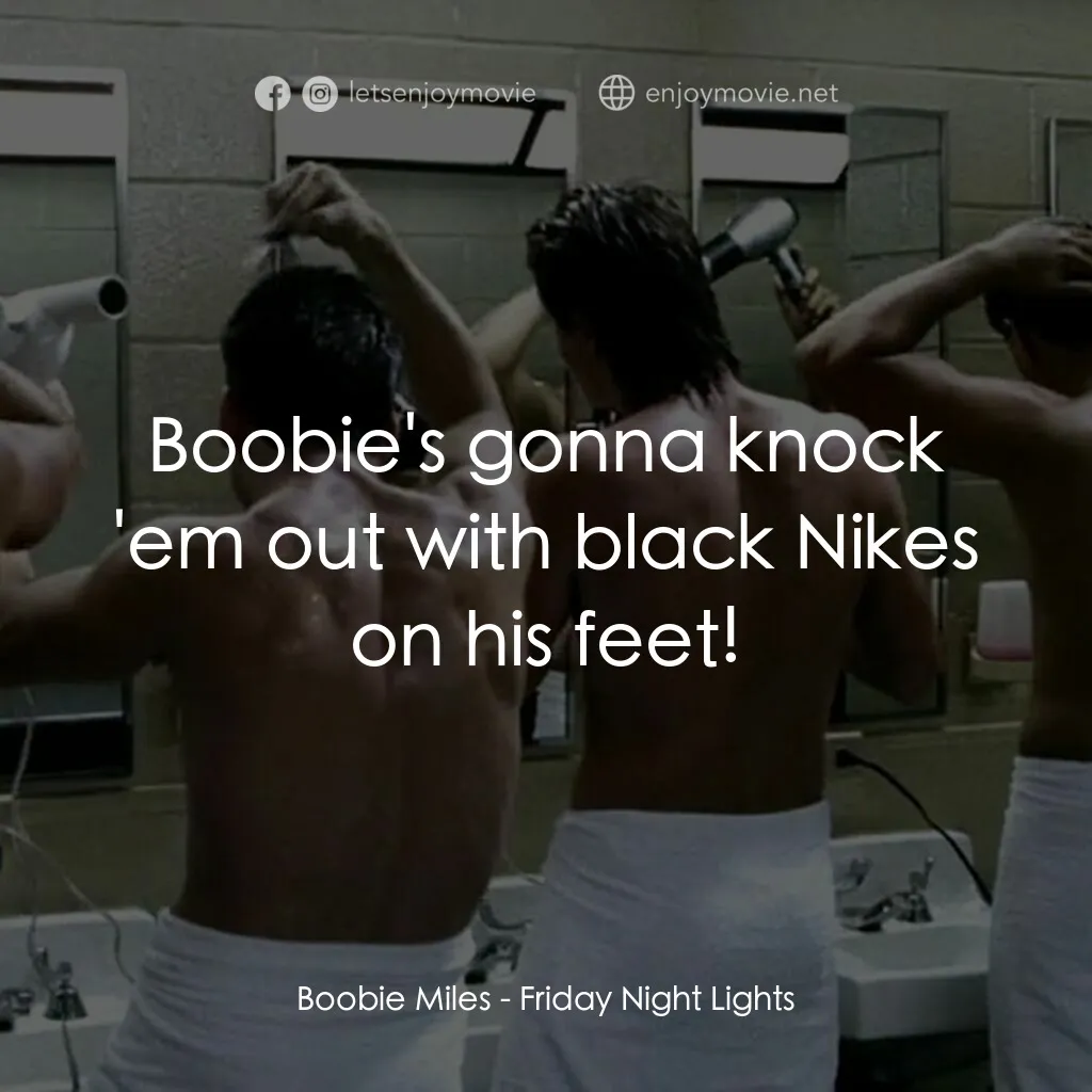 勝利之光電影對白：Boobie Miles:  Boobie's gonna knock 'em out with black Nikes on his feet!