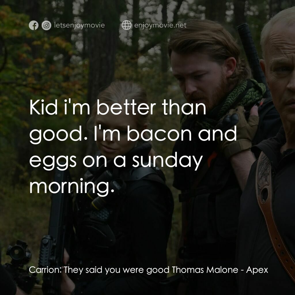 獵殺時刻電影對白：Carrion:  They said you were good Thomas Malone:  Kid i'm better than good. I'm b