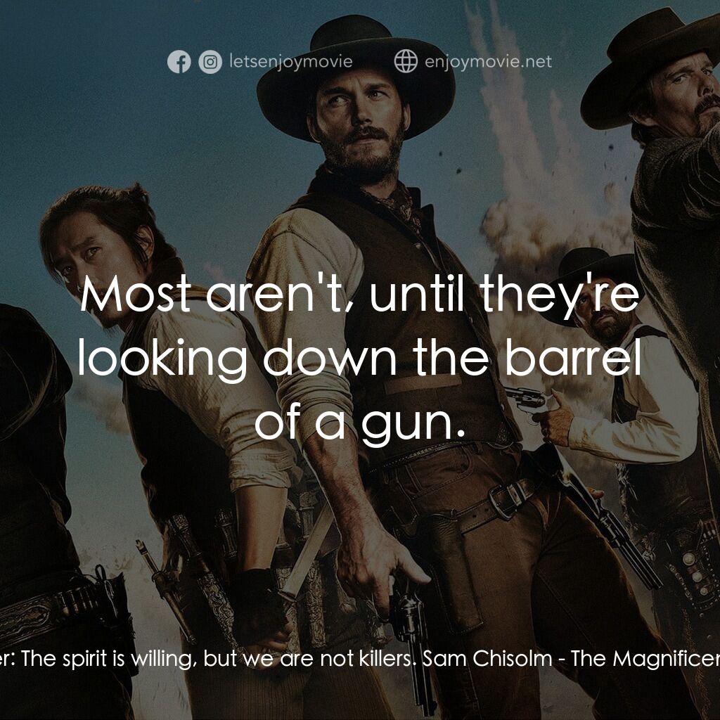 七俠蕩寇誌電影對白：Preacher:  The spirit is willing, but we are not killers. Sam Chisolm:  Most aren