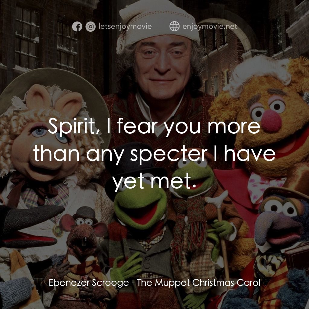 布公仔聖誕頌電影對白：Ebenezer Scrooge: Spirit, I fear you more than any specter I have yet met.