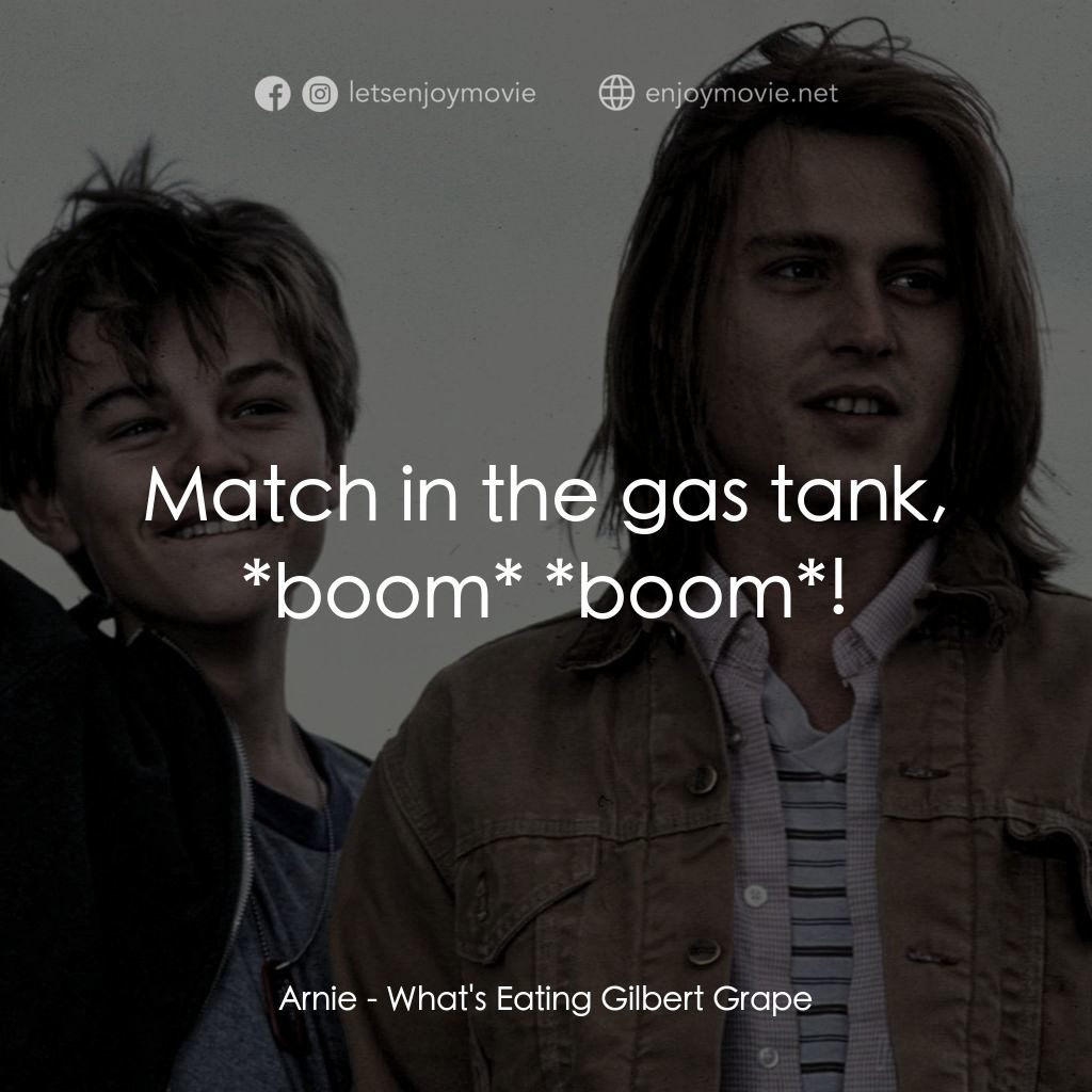 不一樣的天空 電影對白：Arnie: Match in the gas tank, *boom* *boom*!
