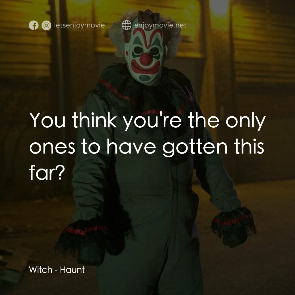 血腥萬聖夜電影對白：Witch:  You think you're the only ones to have gotten this far?