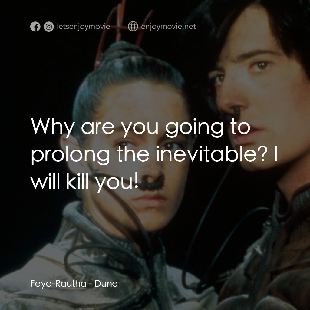 星際奇兵電影對白：Feyd-Rautha: Why are you going to prolong the inevitable? I will kill you!