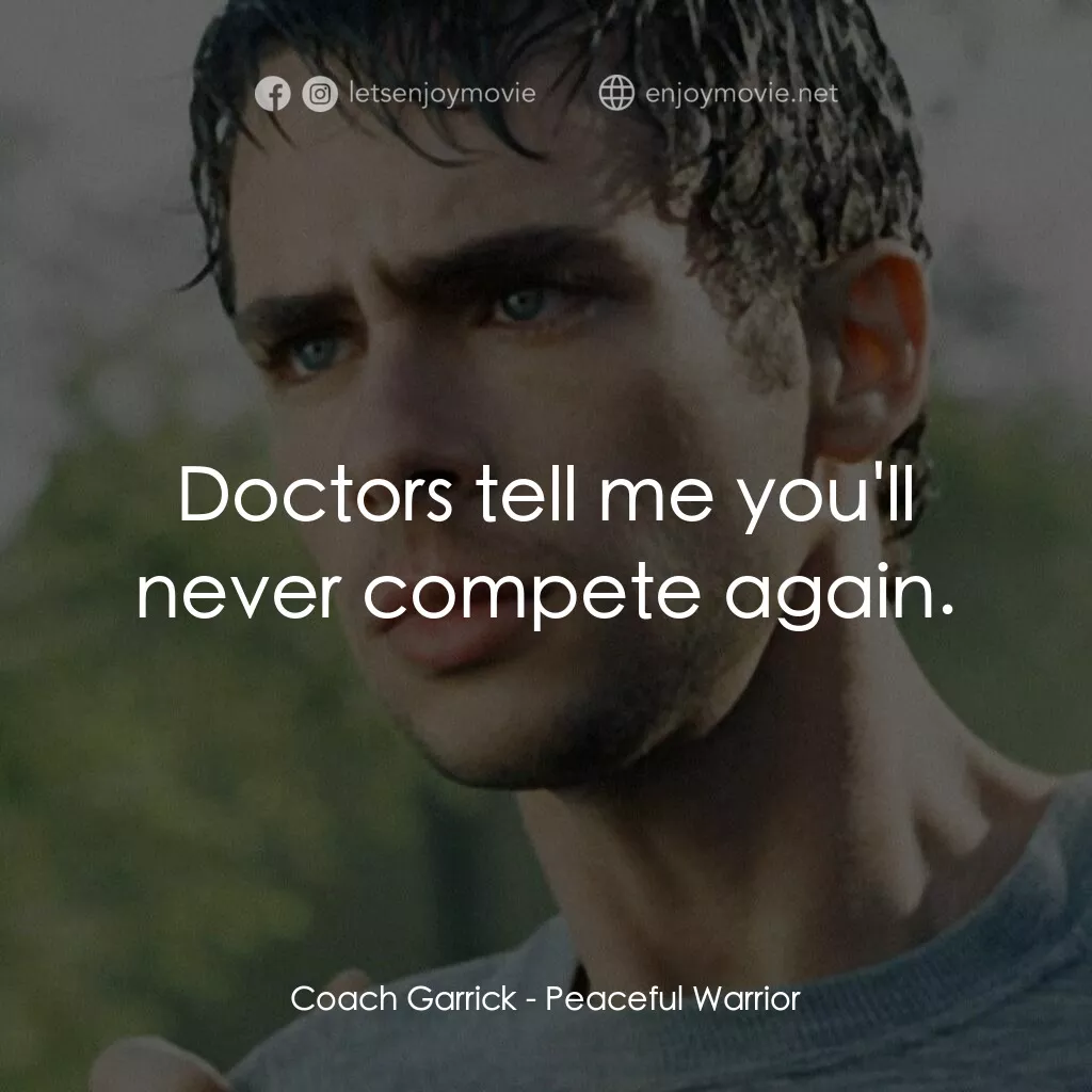 深夜加油站遇見蘇格拉底電影對白：Coach Garrick:  Doctors tell me you'll never compete again.