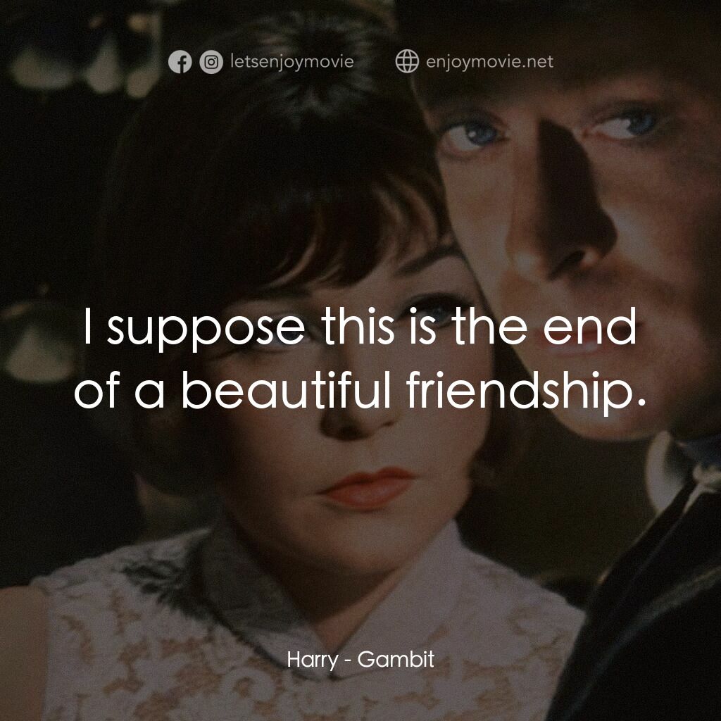 神偷豔賊電影對白：Harry:  I suppose this is the end of a beautiful friendship.