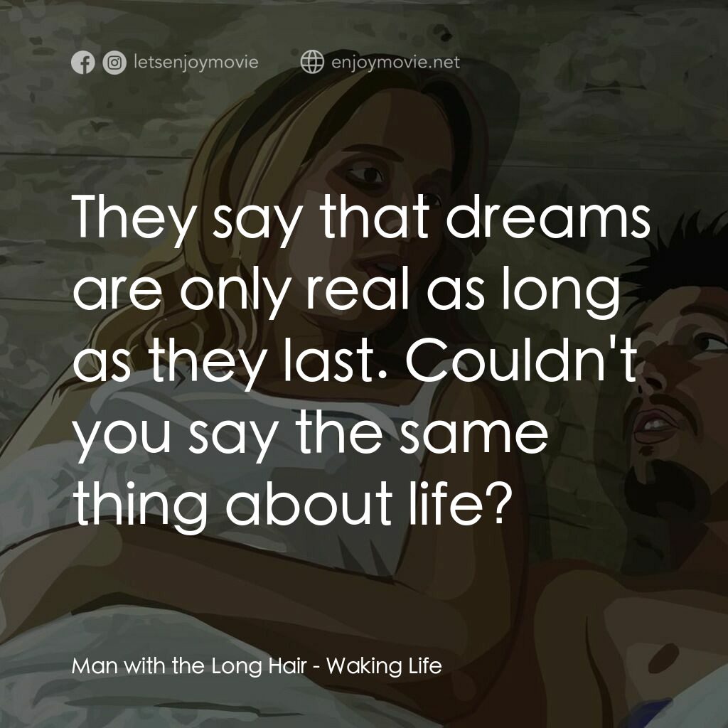 夢醒人生電影對白：Man with the Long Hair:  They say that dreams are only real as long as they last.