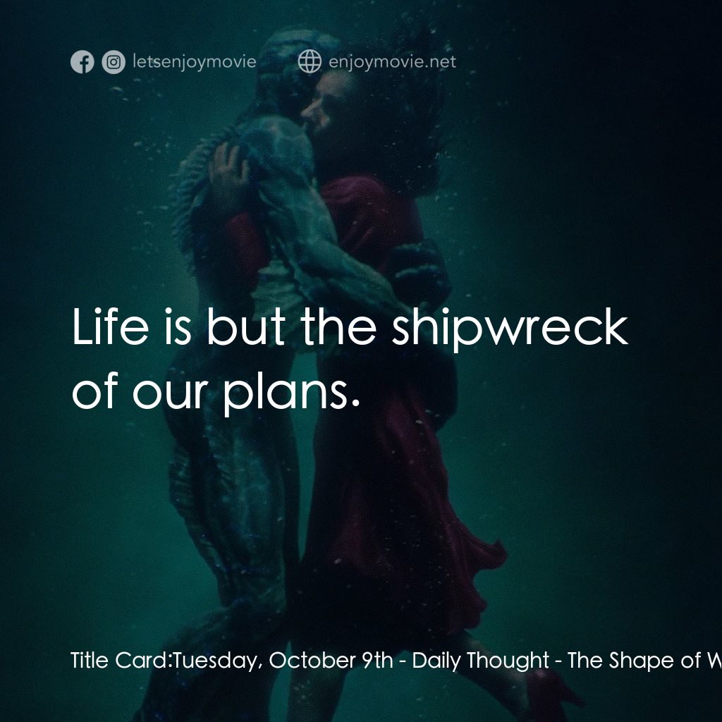 忘形水電影對白：Title Card: Tuesday, October 9th - Daily Thought:  Life is but the shipwreck of o