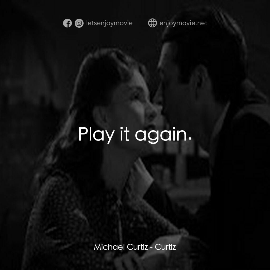 麥可·寇蒂斯的北非諜影電影對白：Michael Curtiz:  Play it again.