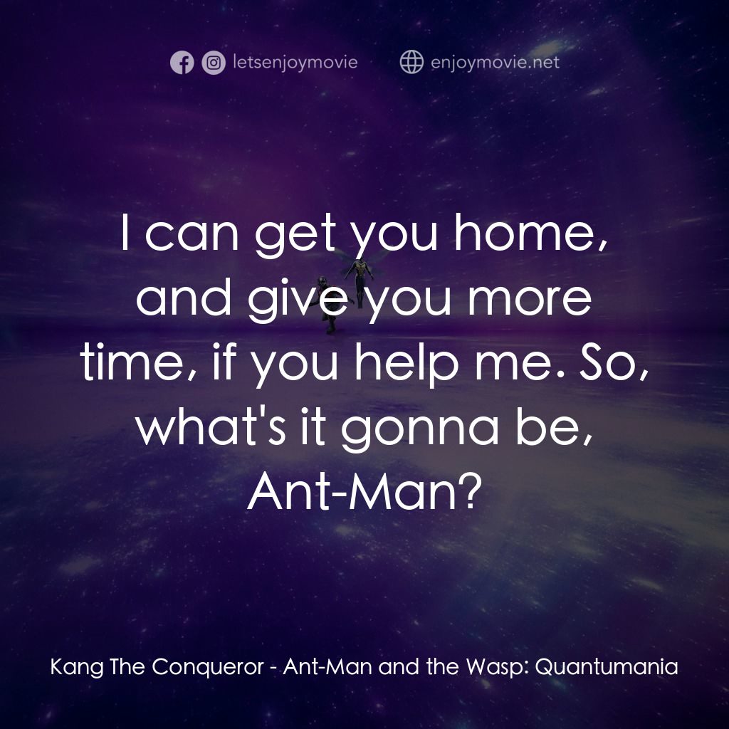 蟻俠與黃蜂女：量子狂熱電影對白：Kang The Conqueror: I can get you home, and give you more time, if you help me. S