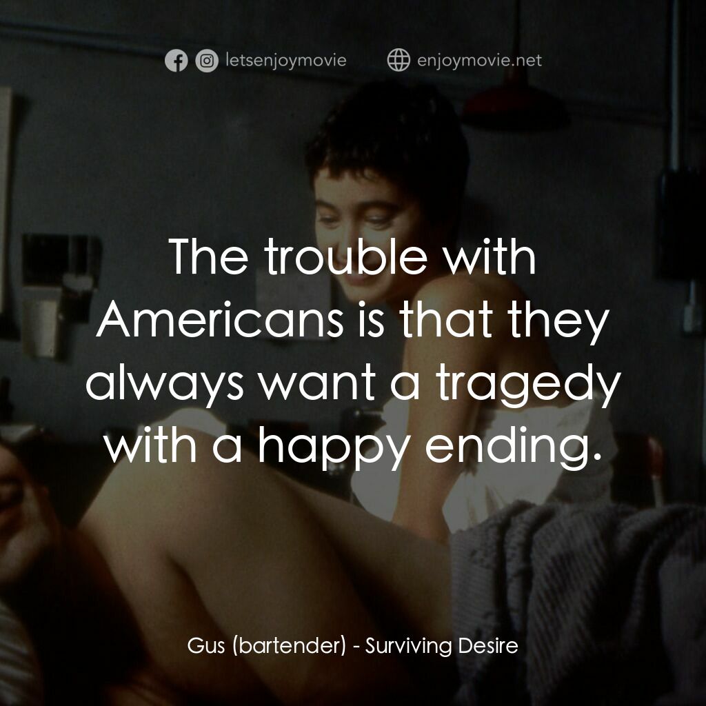 生存慾望電影對白：Gus (bartender):  The trouble with Americans is that they always want a tragedy w