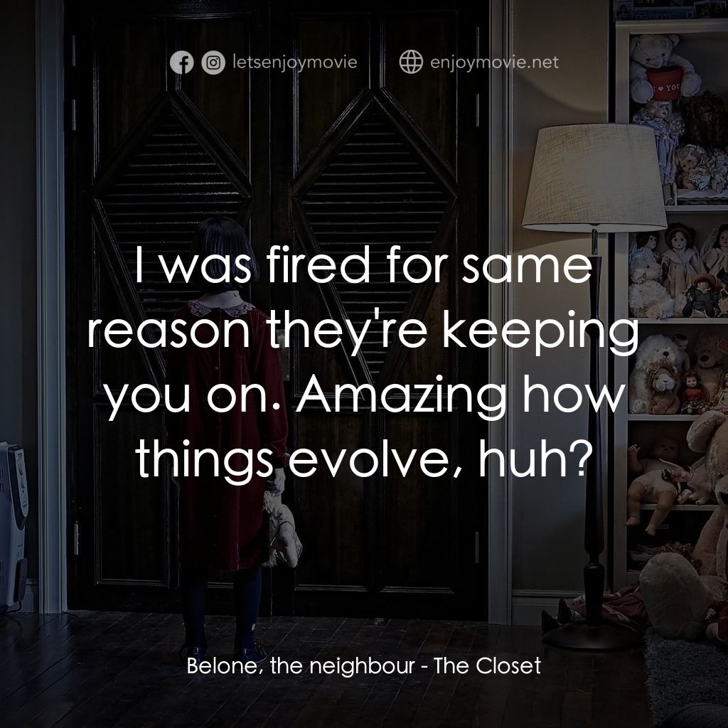 《凶櫃》經典台詞：Belone, the neighbour: I was fired for same reason ...