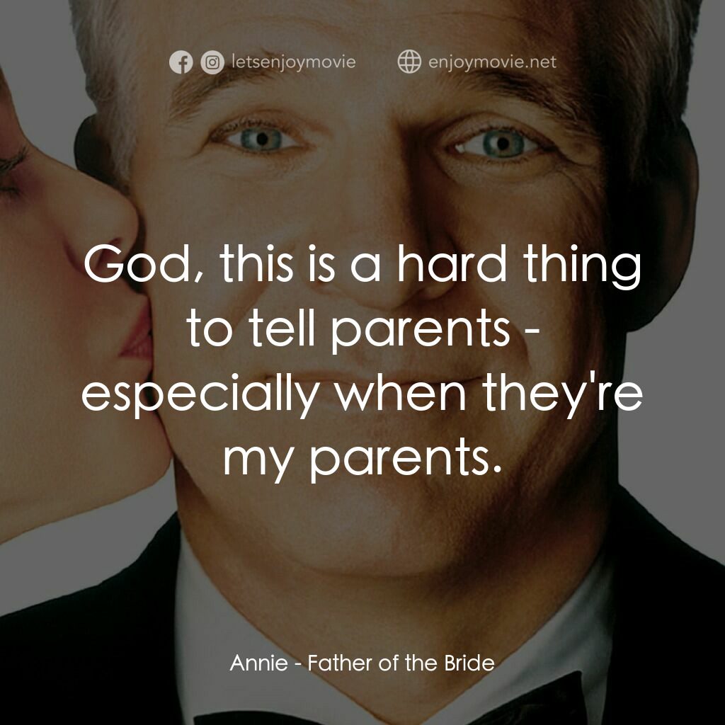 新岳父大人電影對白：Annie:  God, this is a hard thing to tell parents - especially when they're my pa