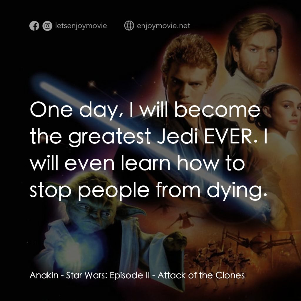星球大戰前傳II：複製人侵略電影對白：Anakin: One day, I will become the greatest Jedi EVER. I will even learn how to s