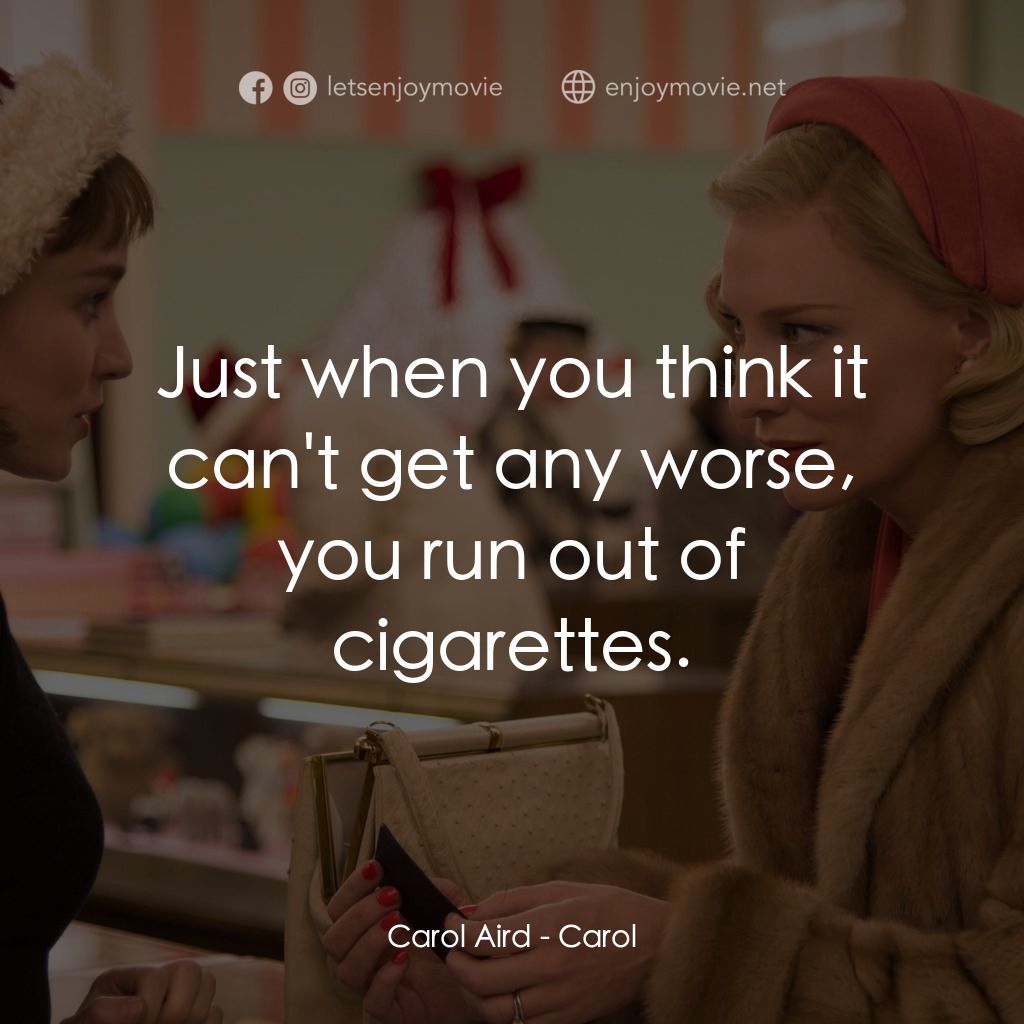 因為愛你經典對白：Carol Aird: Just when you think it can't get any worse, you run out of cigarettes.