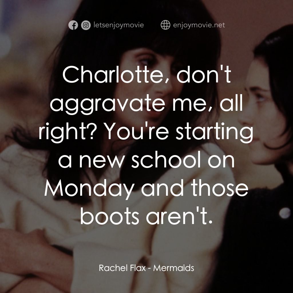 風情媽咪俏女兒電影對白：Rachel Flax: Charlotte, don't aggravate me, all right? You're starting a new scho