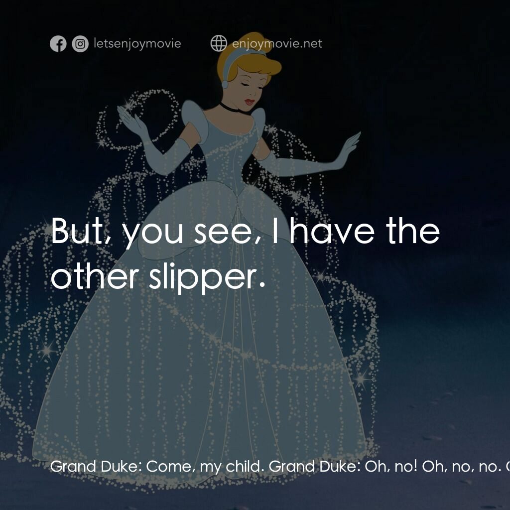 仙履奇緣電影對白：Grand Duke:  Come, my child. Grand Duke:  Oh, no! Oh, no, no. Oh, no. Oh, this is