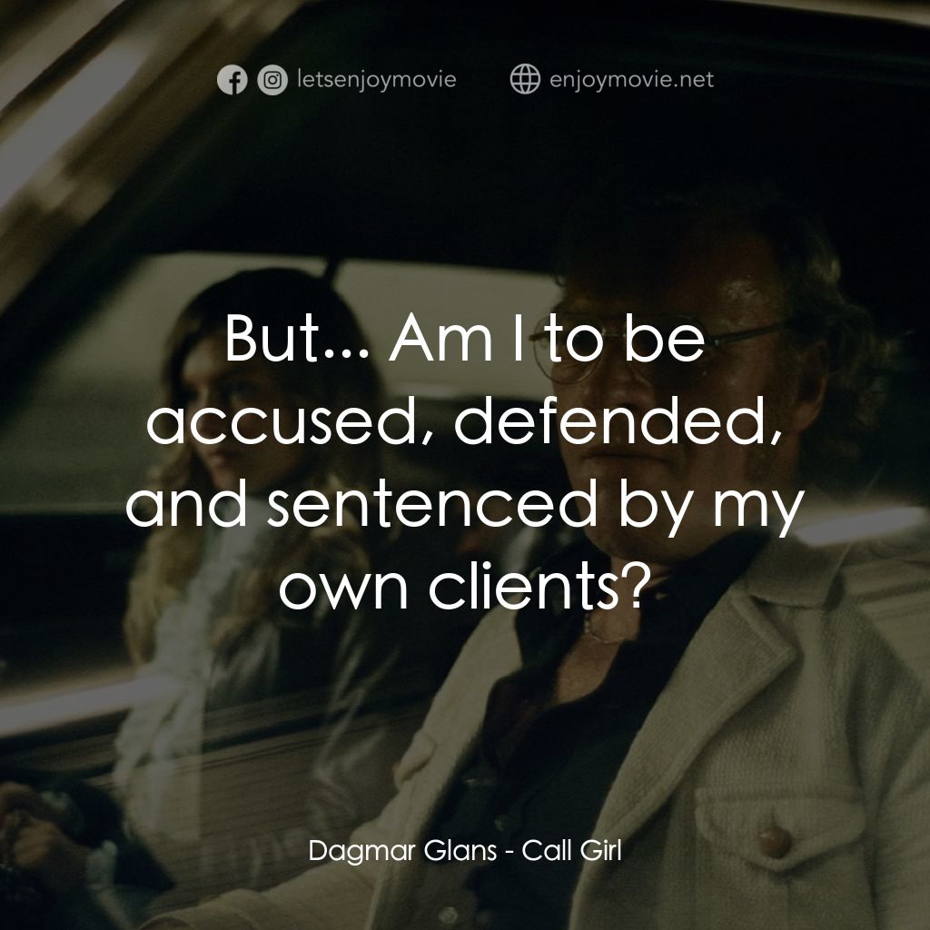 裸命性醜聞經典對白：Dagmar Glans: But... Am I to be accused, defended, and sentenced by my own clients?