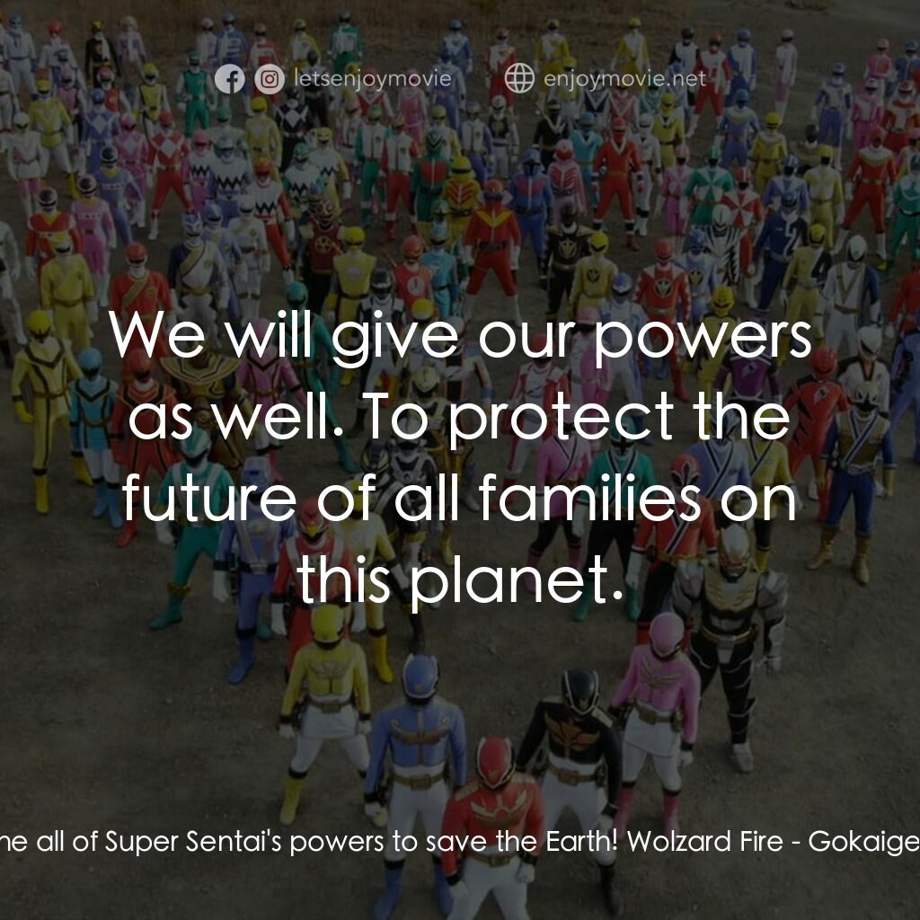 ゴーカイジャー ゴセイジャー スーパー戦隊199ヒーロー 大決戦電影對白：Akarenger:  Let's go, everyone! We will combine all of Super Sentai's powers to s
