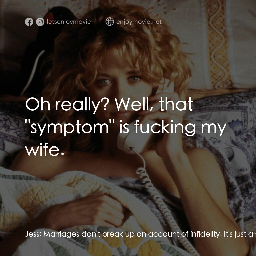 90男歡女愛電影對白：Jess:  Marriages don't break up on account of infidelity. It's just a symptom tha