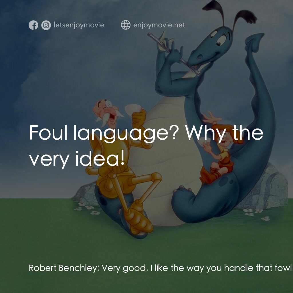 歡迎光臨迪士尼片廠電影對白：Robert Benchley:  Very good. I like the way you handle that fowl language. Claren