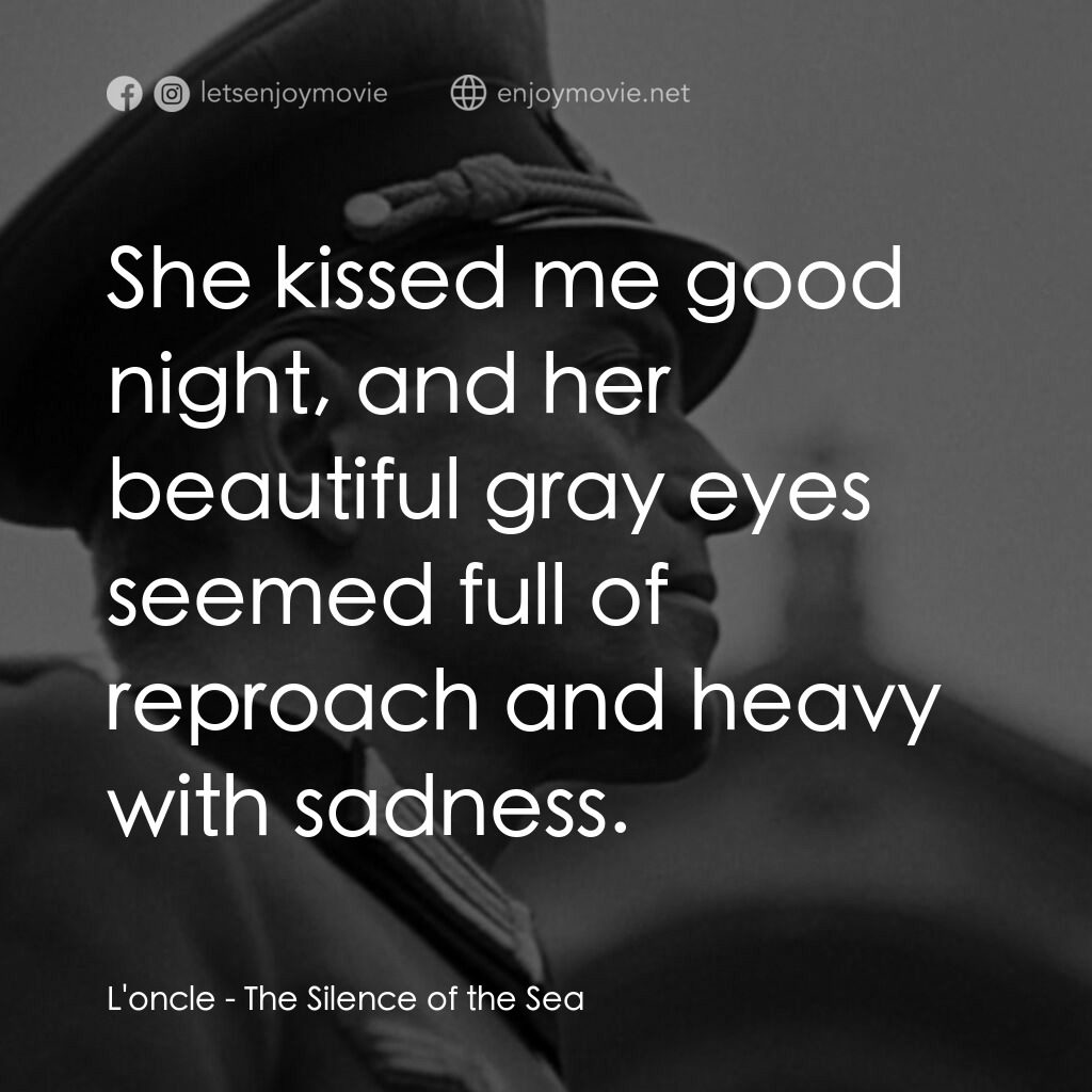 海之沉默電影對白：L'oncle:  She kissed me good night, and her beautiful gray eyes seemed full of re