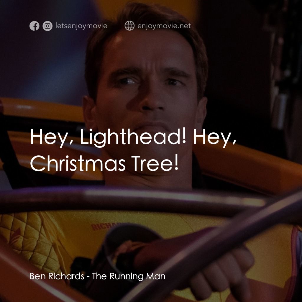 魔鬼阿諾電影對白：Ben Richards: Hey, Lighthead! Hey, Christmas Tree!