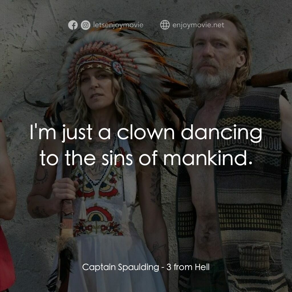 《3 From Hell》經典台詞：Captain Spaulding:  I'm just a clown dancing t ...