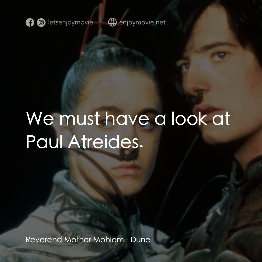 星際奇兵電影對白：Reverend Mother Mohiam: We must have a look at Paul Atreides.