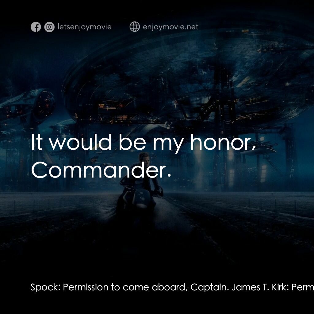 星際爭霸戰電影對白：Spock:  Permission to come aboard, Captain. James T. Kirk:  Permission granted. S