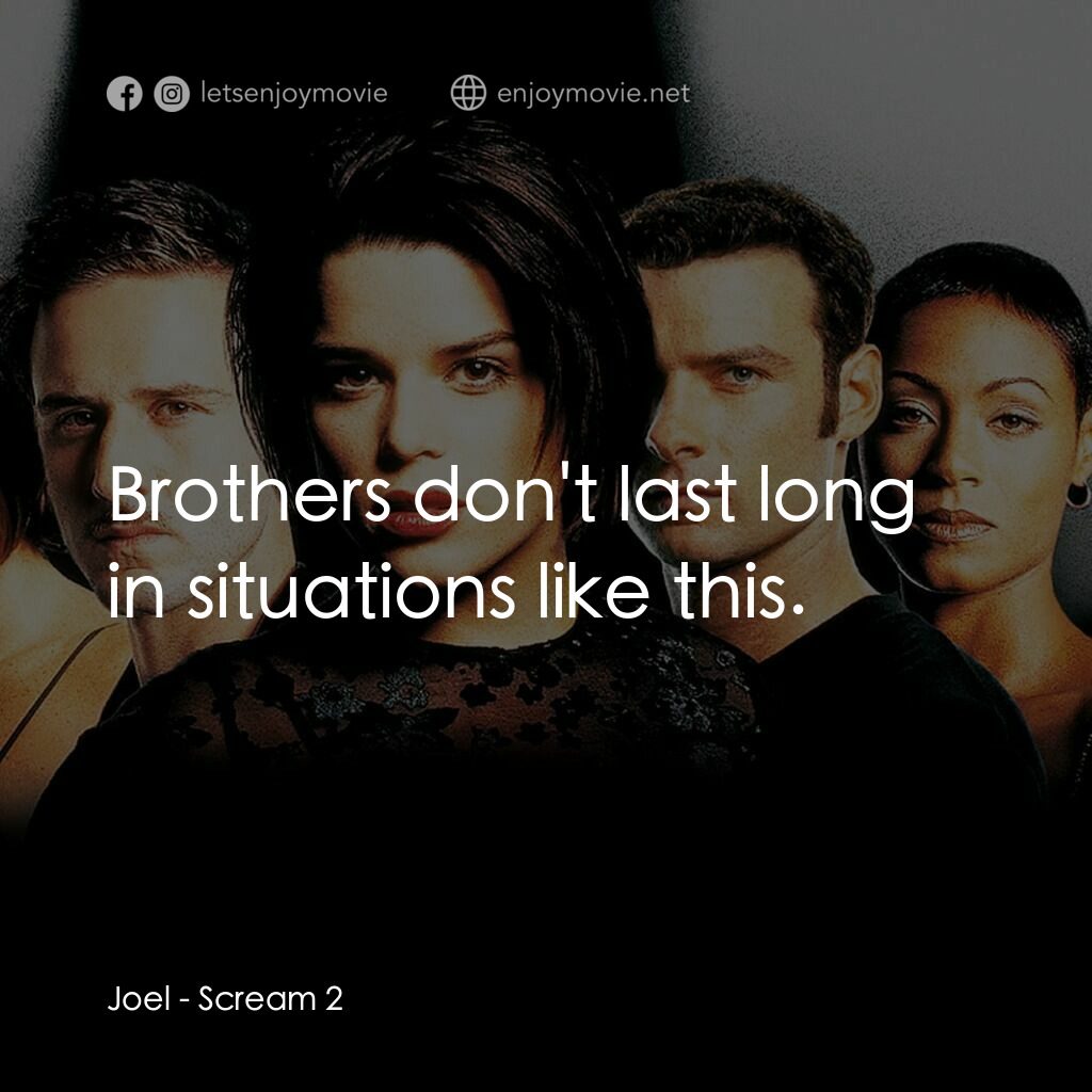 奪命狂呼2電影對白：Joel:  Brothers don't last long in situations like this.