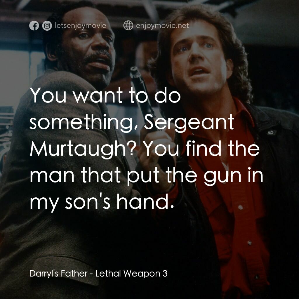 轟天炮第三集電影對白：Darryl's Father:  You want to do something, Sergeant Murtaugh? You find the man t