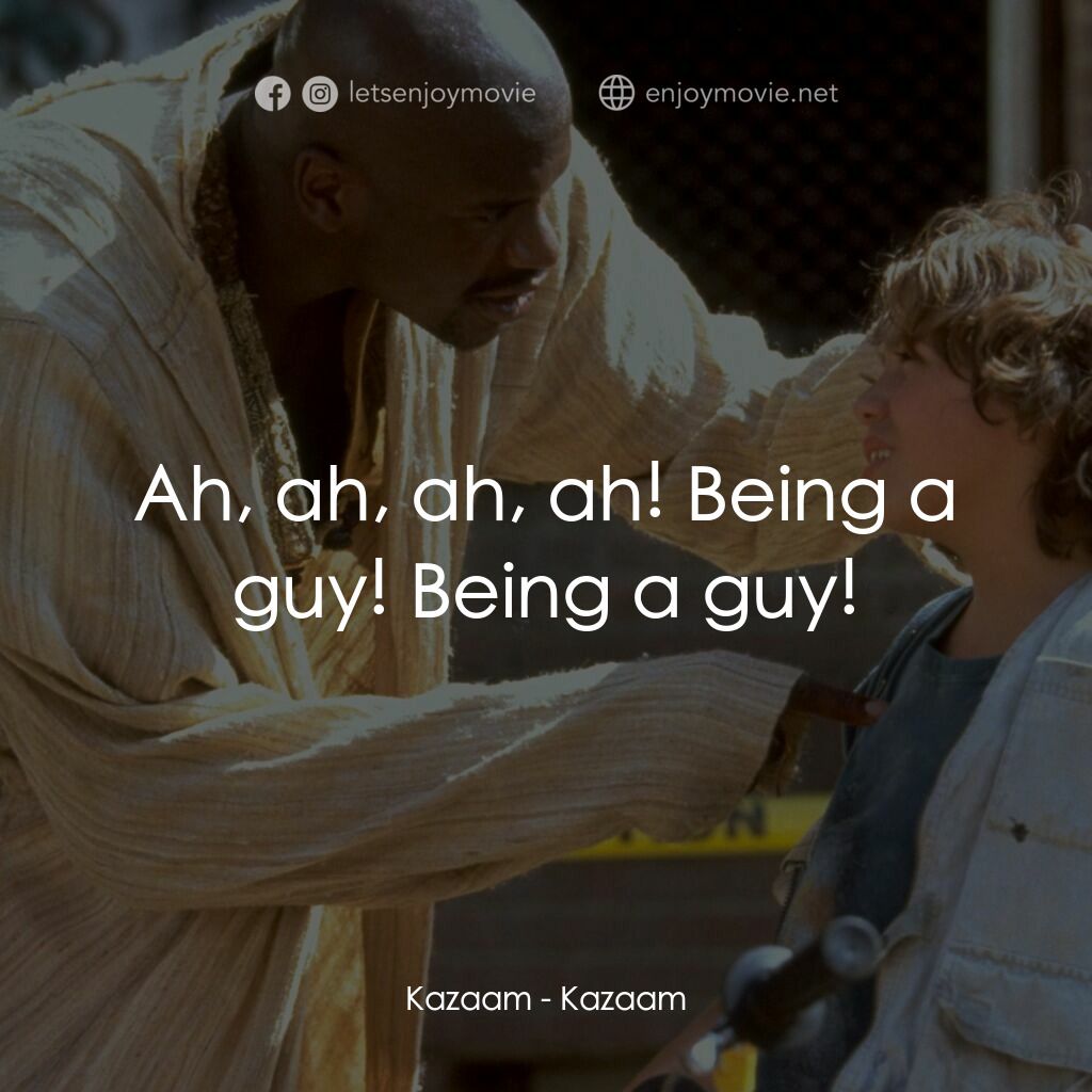 精靈也瘋狂電影對白：Kazaam:  Ah, ah, ah, ah! Being a guy! Being a guy!