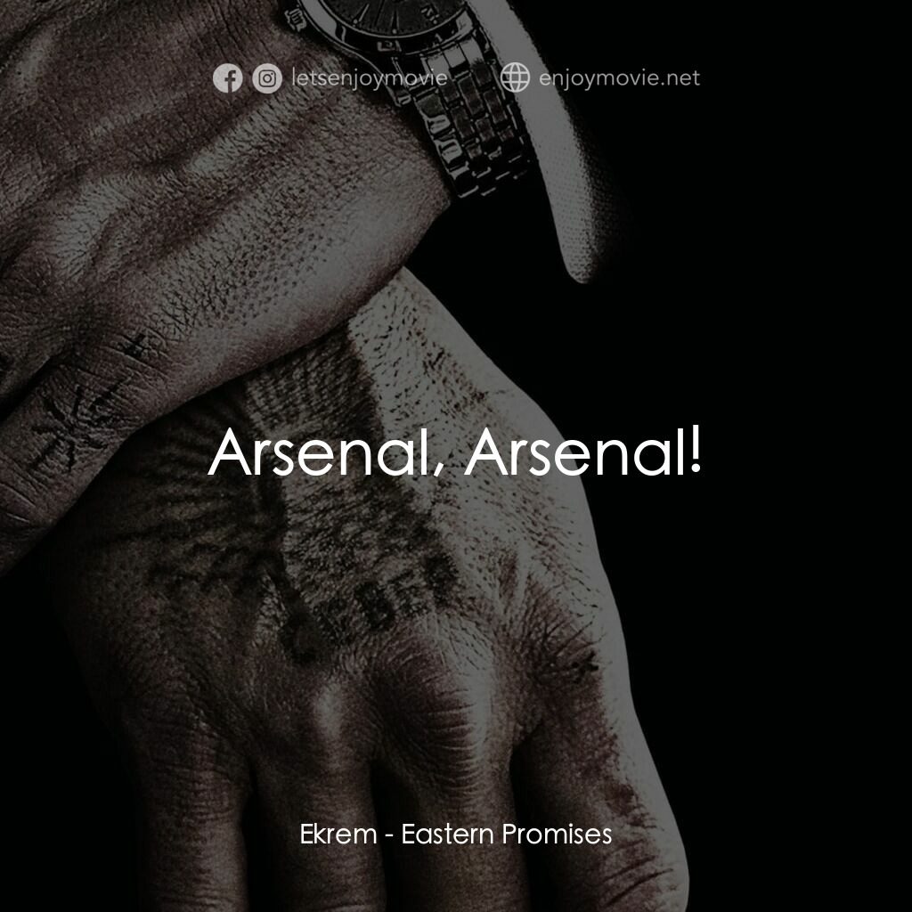 黑幕謎情電影對白：Ekrem:  Arsenal, Arsenal!