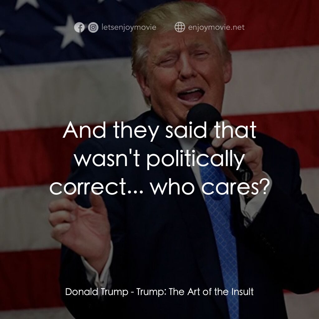 《Trump: The Art of the Insult》經典台詞：Donald Trump:  And they said that wasn't polit ...