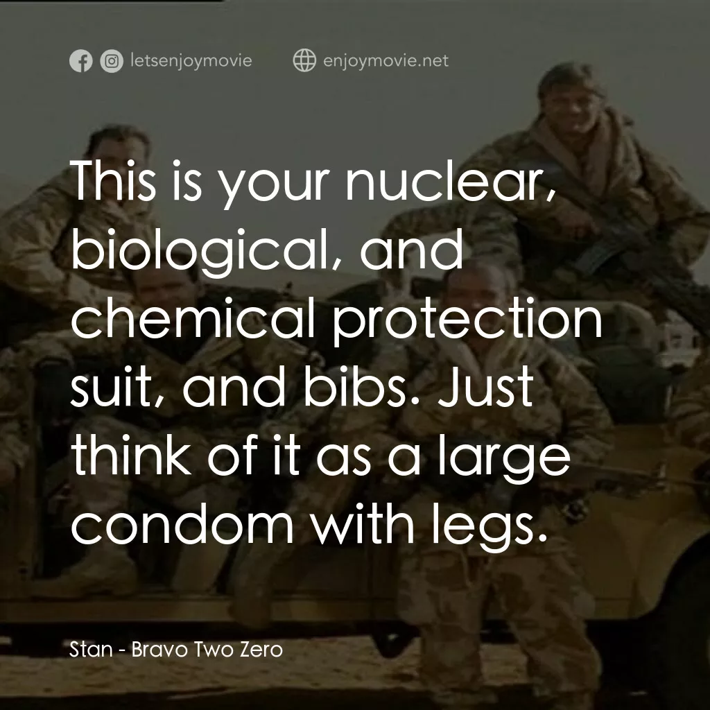 戰火實錄電影對白：Stan:  This is your nuclear, biological, and chemical protection suit, and bibs. 