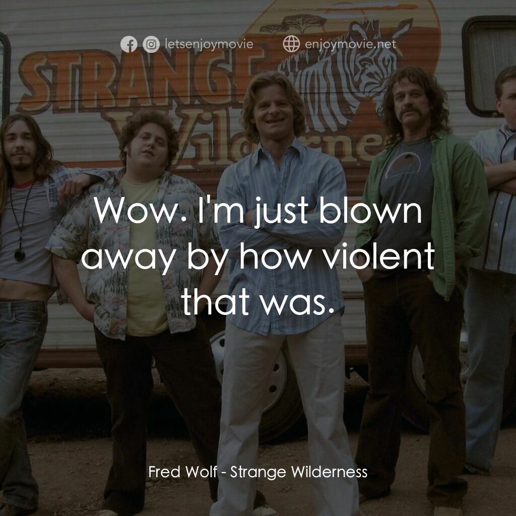 陌生荒漠電影對白：Fred Wolf:  Wow. I'm just blown away by how violent that was.