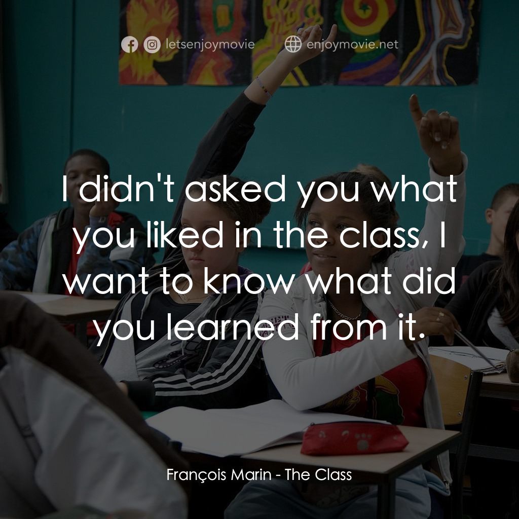 課室風雲電影對白：François Marin: I didn't asked you what you liked in the class, I want to know wh