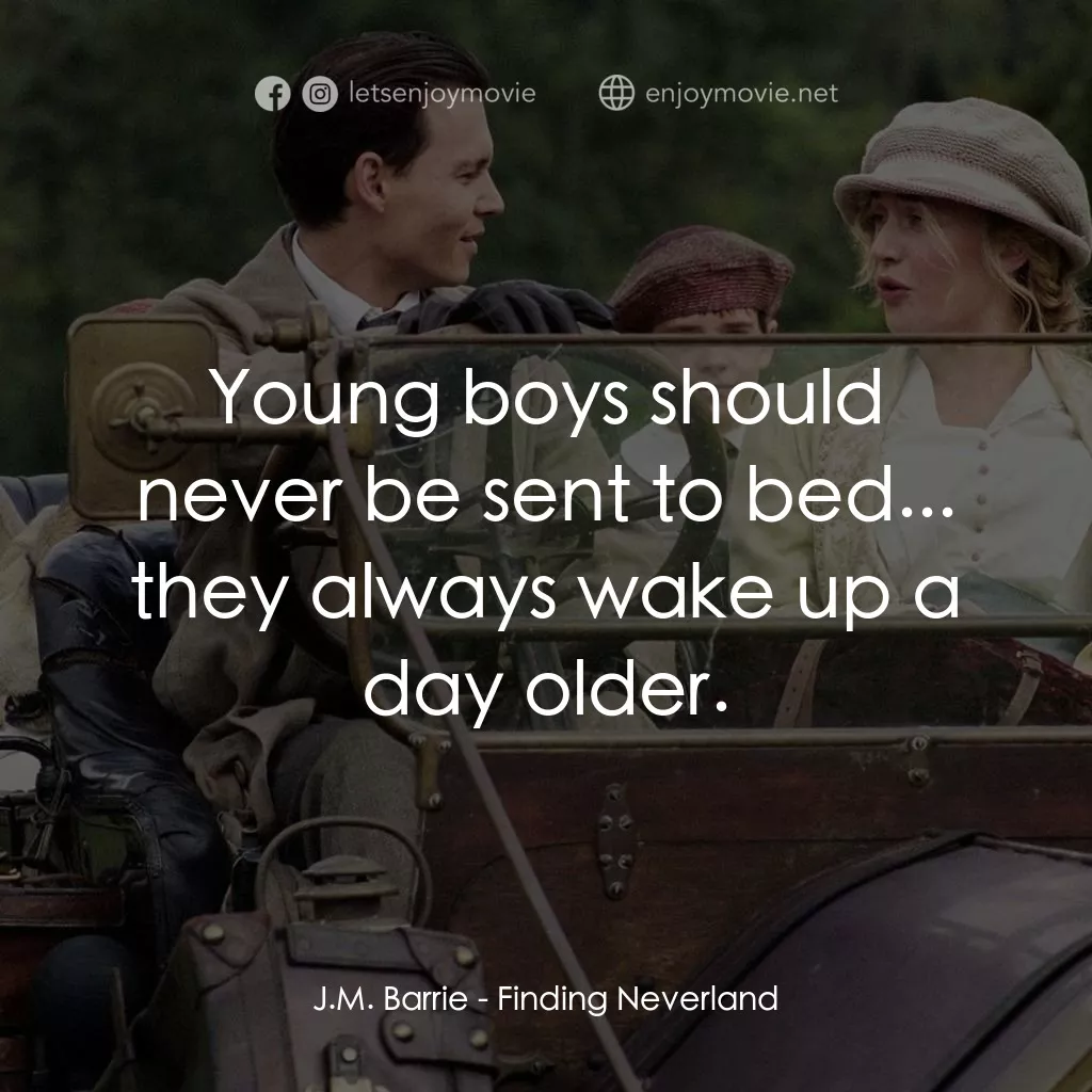 小飛俠前傳之魔幻童心電影對白：J.M. Barrie: Young boys should never be sent to bed... they always wake up a day 