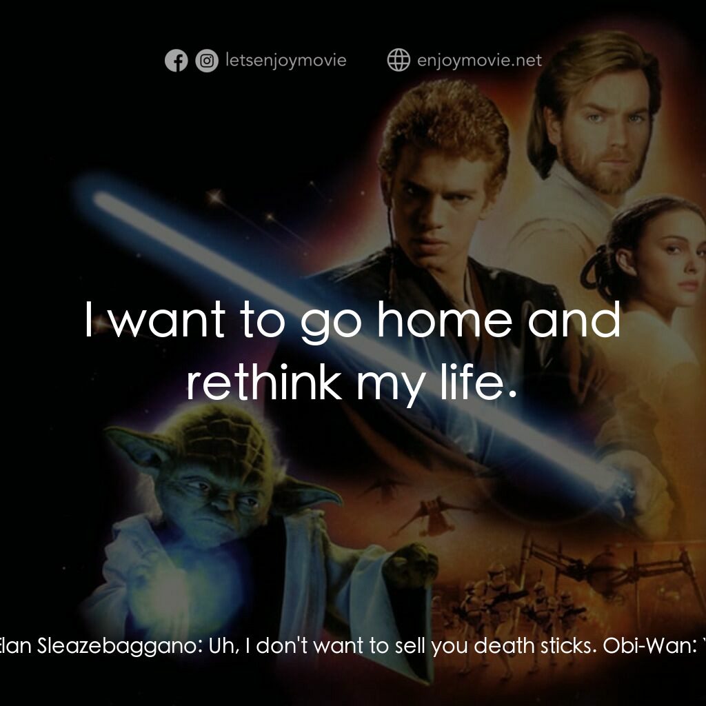 星球大戰前傳II：複製人侵略電影對白：Elan Sleazebaggano:  You wanna buy some death sticks? Obi-Wan:  You don't want to