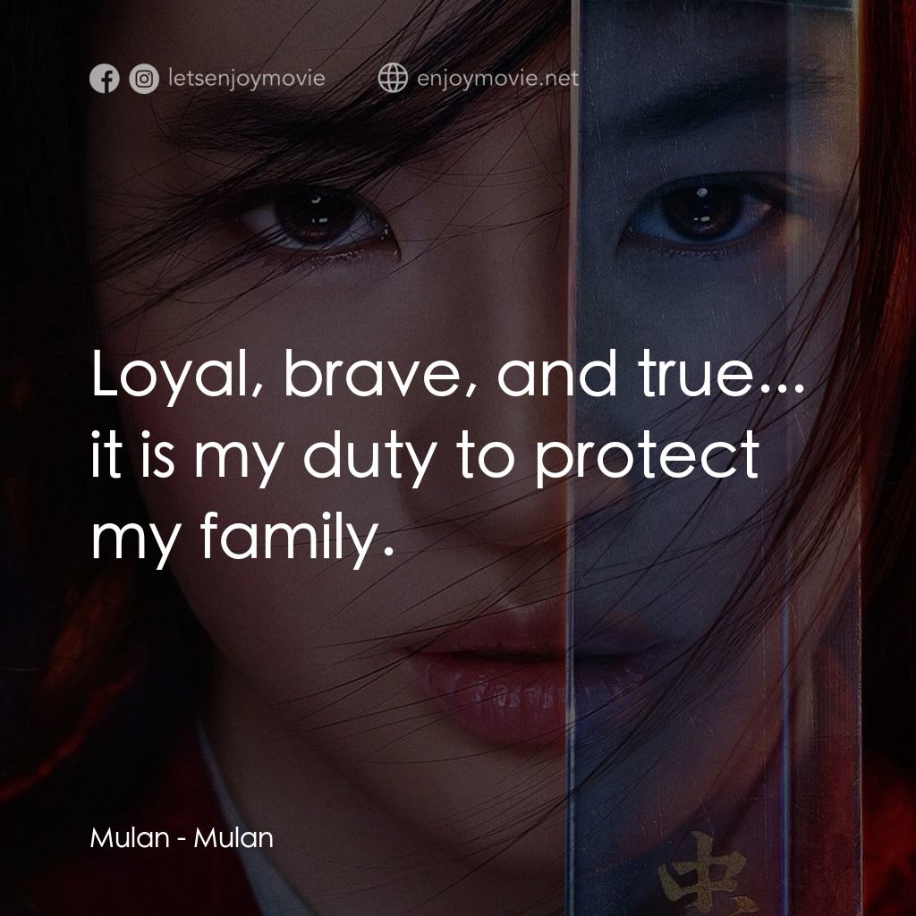 花木蘭電影對白：Mulan: Loyal, brave, and true... it is my duty to protect my family.