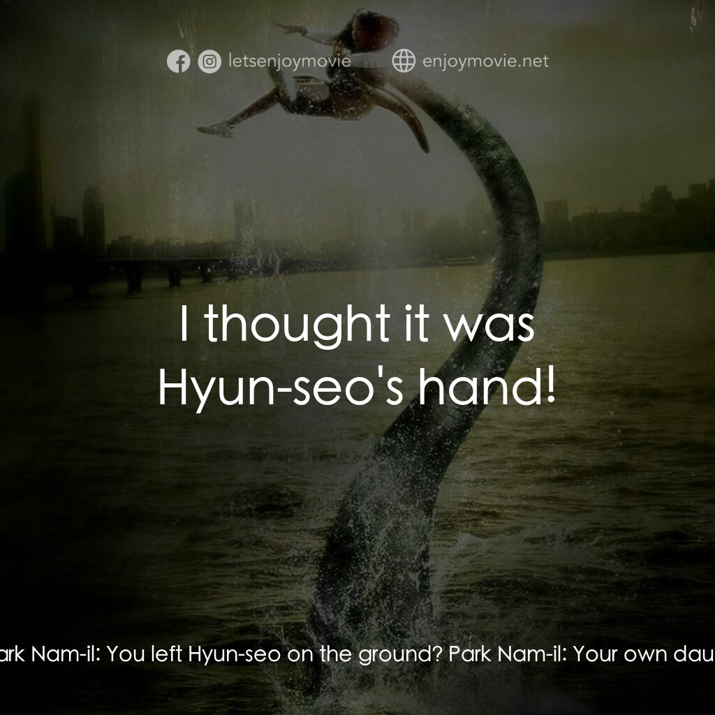 韓流怪嚇電影對白：Park Nam-il:  So you screwed up, huh? I heard everything. You grabbed some other 