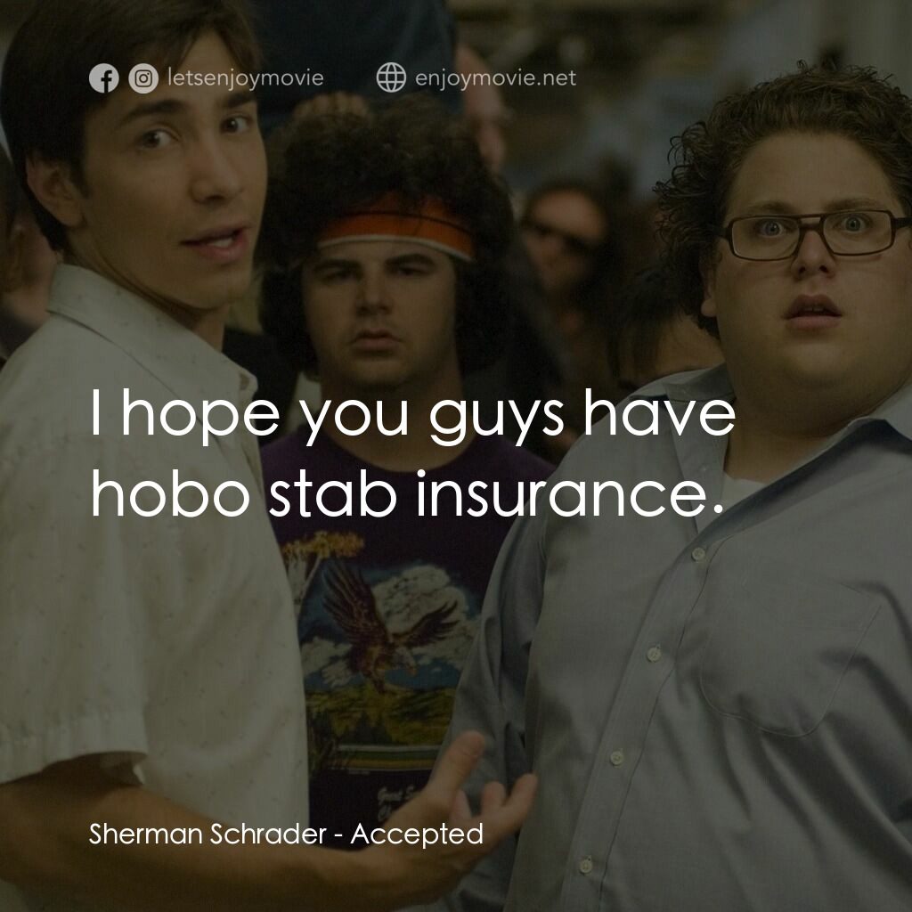 錄取通知電影對白：Sherman Schrader:  I hope you guys have hobo stab insurance.