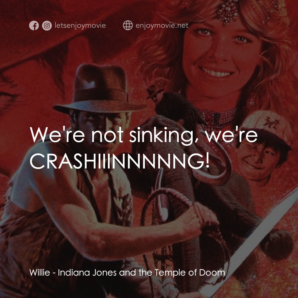 奪寶奇兵 魔域奇兵電影對白：Willie: We're not sinking, we're CRASHIIINNNNNG!