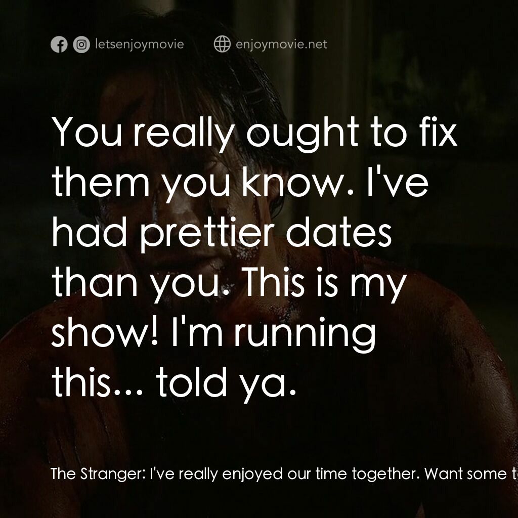 Julia X電影對白：The Stranger:  I've really enjoyed our time together. Want some tea? I know you p