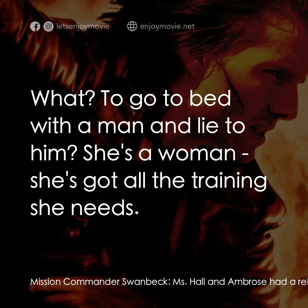 不可能的任務2電影對白：Mission Commander Swanbeck:  Ms. Hall and Ambrose had a relationship which he too