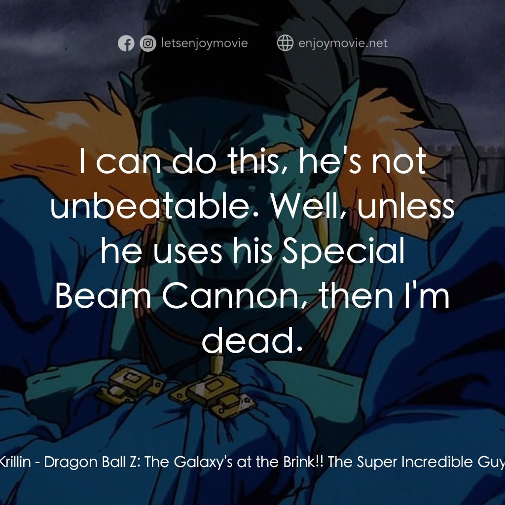 龍珠Z 銀河面臨危機!!身手不凡的高手電影對白：Krillin: I can do this, he's not unbeatable. Well, unless he uses his Special Bea